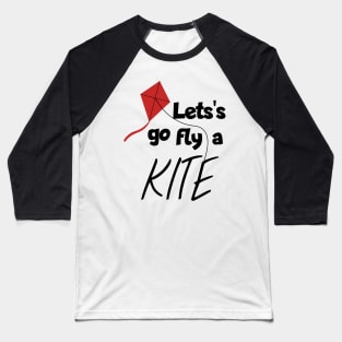 Let's go fly a kite Baseball T-Shirt